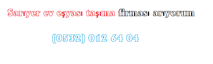sarıyer nakliye firması telefonu (0532) 012 64 04